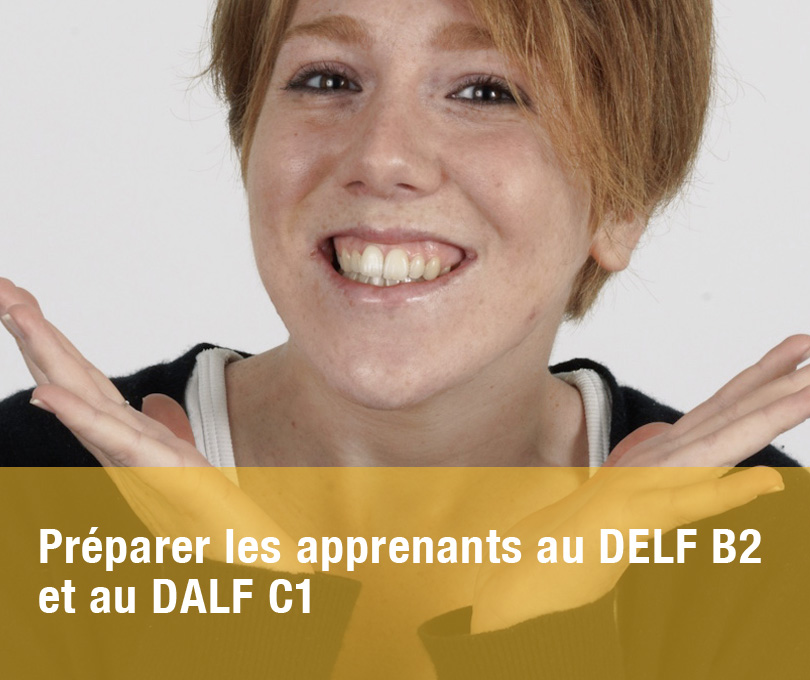 Préparer les apprenants au DELF B2 et au DALF C1